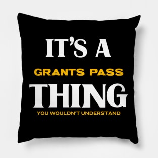 It's a Grants Pass Thing You Wouldn't Understand Pillow