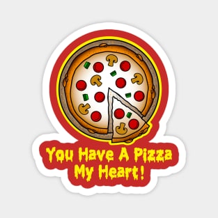 You have a pizza my heart! Magnet