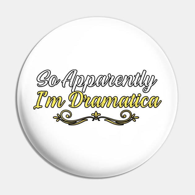 So Apparently I’m Dramatica, gift for mom, women, mother Pin by Yassine BL