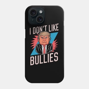 I Don't Like bullies Phone Case