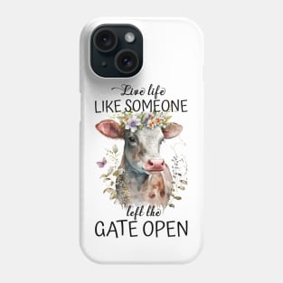 Live Life Like Someone Left The Gate Open Cow Lovers Phone Case