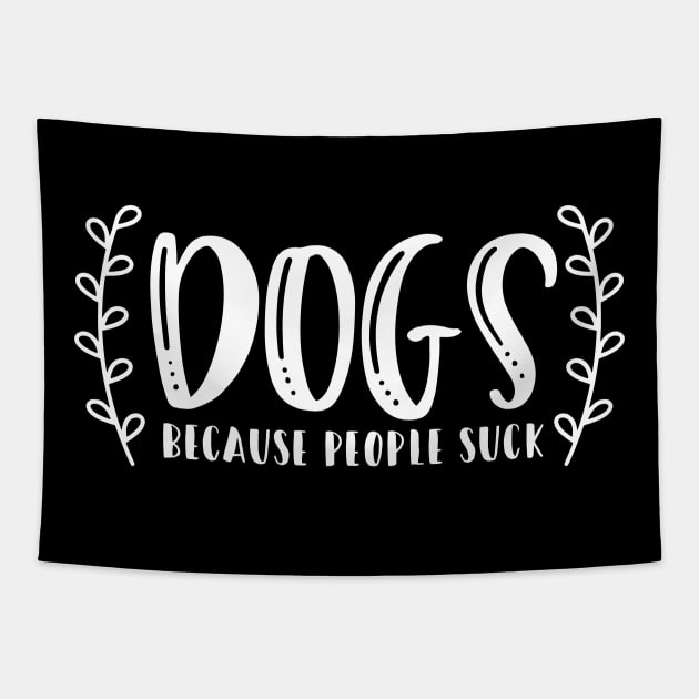 Dogs Because People Suck - Funny Dog Quotes Tapestry by podartist