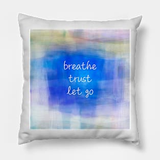 Breathe Trust Let Go Inspirational Quote Pillow