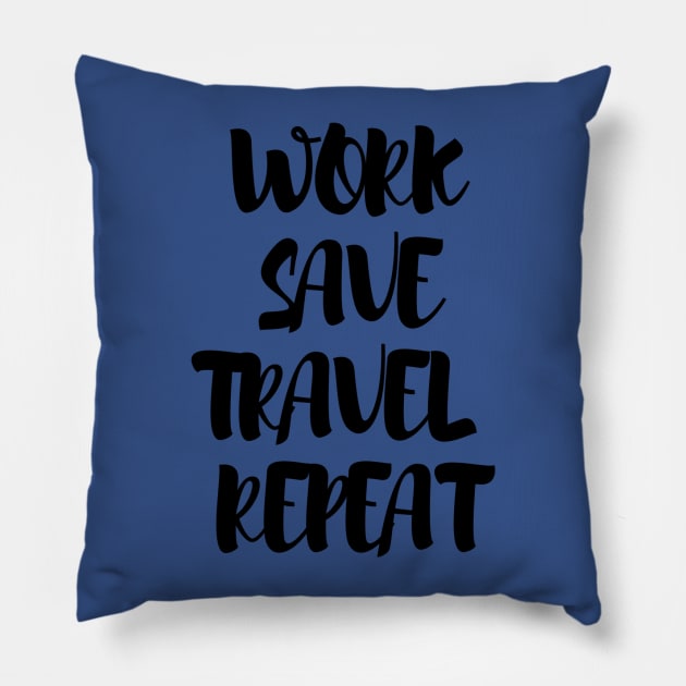 Work, save, travel, repeat Pillow by TheWorldWanderers1