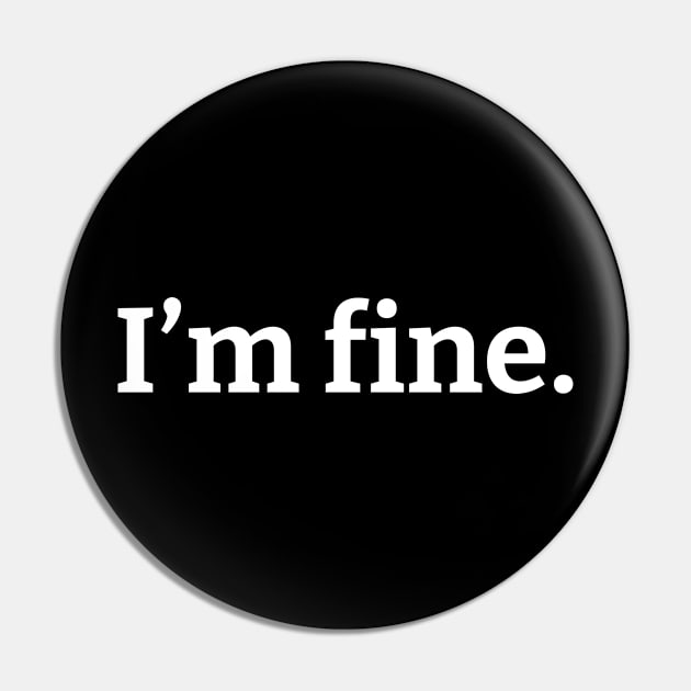 I’m fine Pin by BethLeo