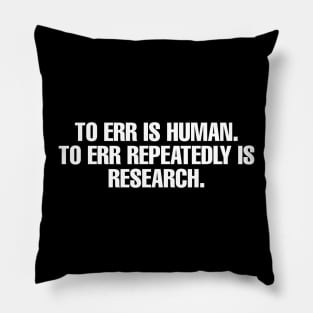 To err repeatedly is research Pillow