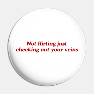 not flirting just checking out your veins Pin