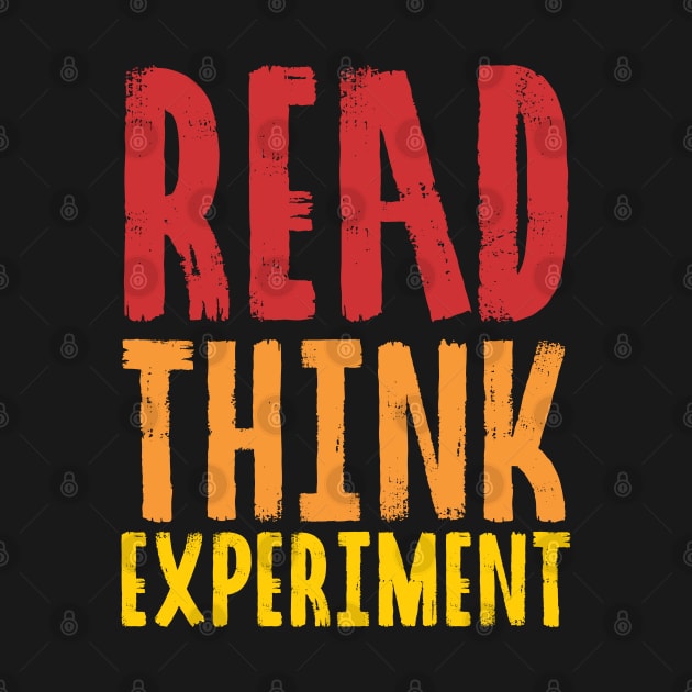 Read, Think, Experiment. | Self Improvement | Life | Quotes | Red Orange Yellow by Wintre2