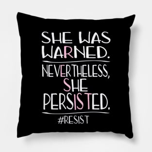 She Was Warned Neverthelss She Persisted RESIST Pillow
