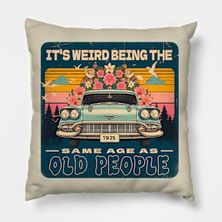 vintage vibe - classic car - It's weird being the same age as old people Pillow