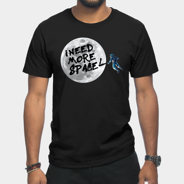 I Need More Space Astronaut Spray Paints Moon - I Need More Space Astronaut - T-Shirt