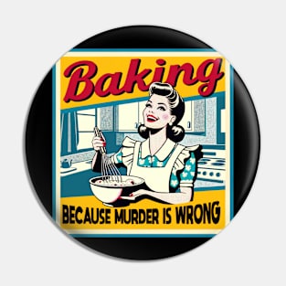 Baking Because Murder Is Wrong Funny Baker Pin