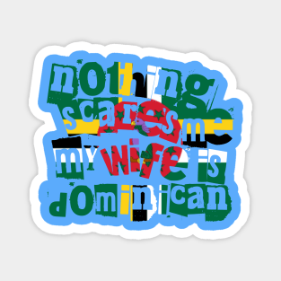 Funny Dominica Nothing Scares Me My Wife Is Dominican Magnet