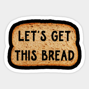 Lets Get This Bread Stickers Teepublic