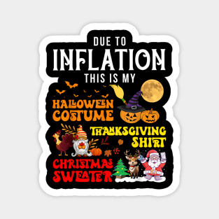 Due to Inflation This is My Halloween Thanksgiving Christmas Magnet