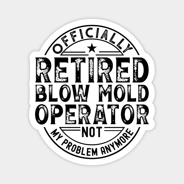 Retired Blow Mold Operator Magnet by Stay Weird