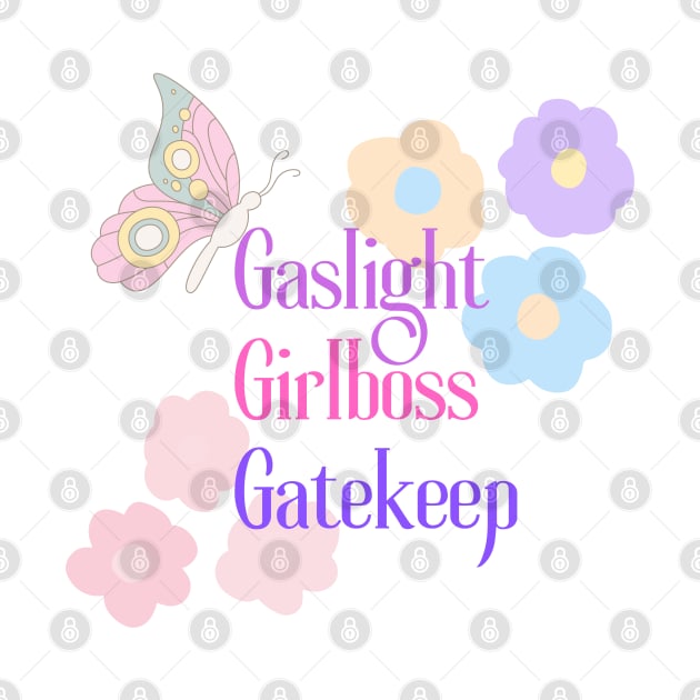 Gaslight. Girlboss. Gatekeep. by Paper Iris Designs