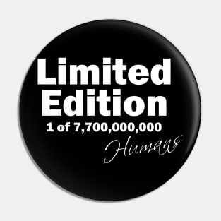 limited edition 1 of 7,700,000,000 humans in a world population of 7.7 billion Pin