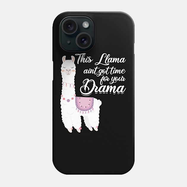 Drama - This Llama Aint Got Time For Your Drama Phone Case by Kudostees