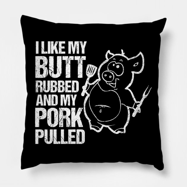 I Like My Butt Rubbed & My Pork Pulled! Pillow by TeddyTees