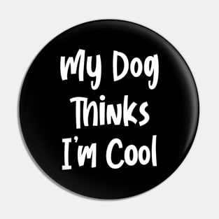 My Dog Thinks I’m Cool Pin