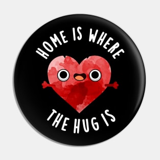 Home Is Where The Hug Is Cute Heart Pun Pin