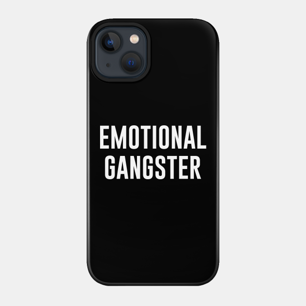 Emotional Gangster - Emotional - Phone Case