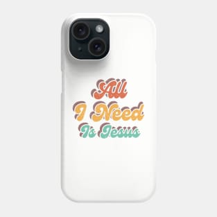 All I Need Is Jesus Phone Case