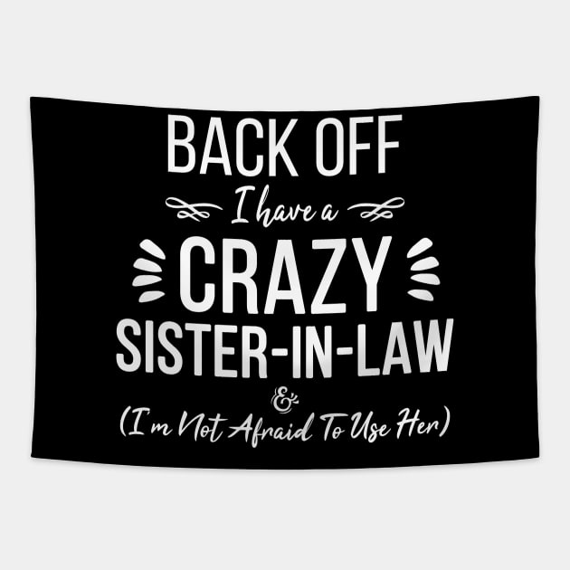 Funny Sister Back Off I Have A Crazy Sister-in-Law & I'm Not Afraid To Use Her Tapestry by ZimBom Designer