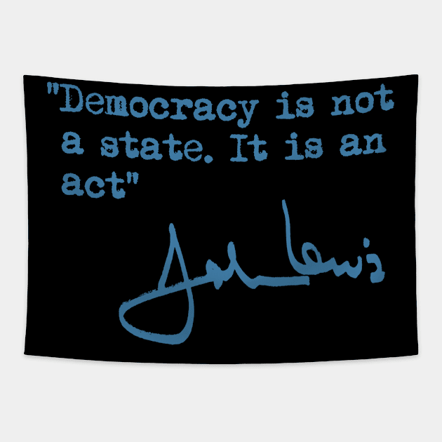 Democracy is not a State. It is an Act. Tapestry by Tainted