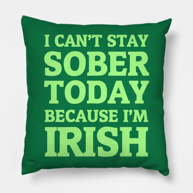 I Can't Stay Sober Today Because I'm Irish Pillow by hybridgothica