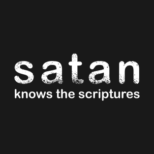 Satan Knows the Scriptures. Beware the Devil T-Shirt