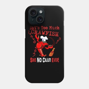 Dat's Too Much Crawfish Said No Cajun Ever! Phone Case