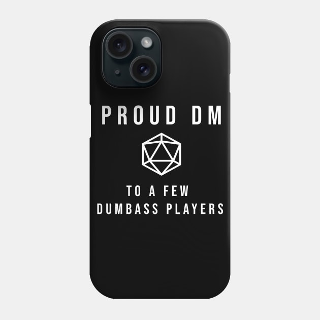 D20 Proud DM To a Few Dumbass Players Phone Case by aaallsmiles