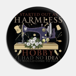 It Started Out As A Harmless Hobby I Had No Idea It Would Come To This Pin