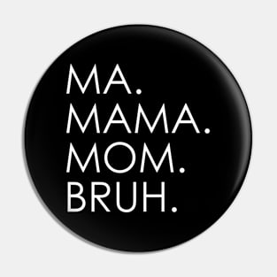 Ma Mama Mom Bruh Mothers Day Pin