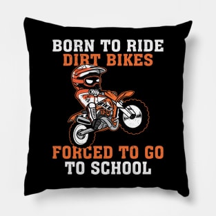 Born To Ride Dirt Bikes Forced To Go To School Pillow