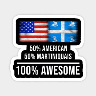 50% American 50% Martiniquais 100% Awesome - Gift for Martiniquais Heritage From Martinique Magnet