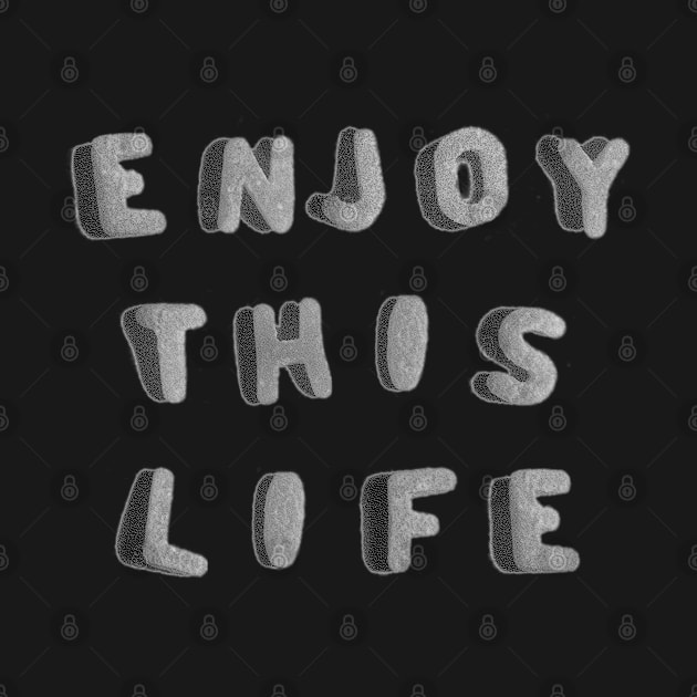 Enjoy THIS Life by Taiz Teez by TaizTeez