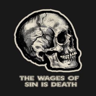 The Wages of Sin is Death - Skull Design from Romans 6:23 T-Shirt