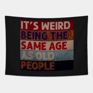 It's Weird Being The Same Age As Old People Retro Sarcastic Tapestry