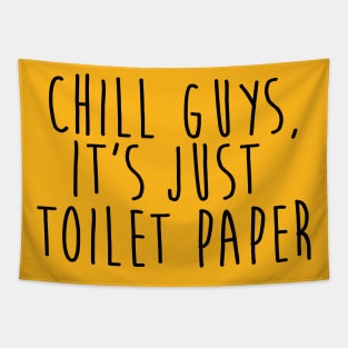 chill guys, it's just toilet paper quarantine quotes Tapestry