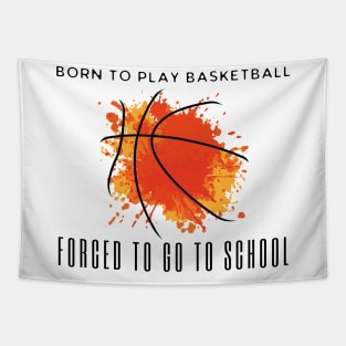 Born To Play Basketball Forced To Go To School Tapestry