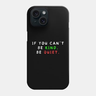 IF YOU CAN’T BE KIND BE QUIET Phone Case