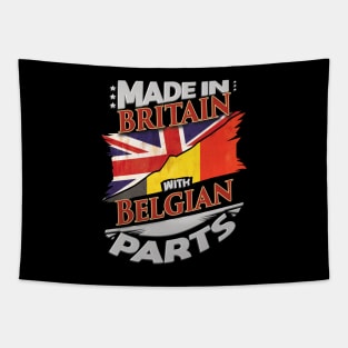 Made In Britain With Belgian Parts - Gift for Belgian From Belgium Tapestry