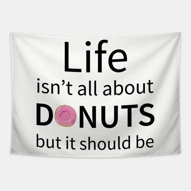 Life Isn't All About Donuts But It Should Be Tapestry by teegear