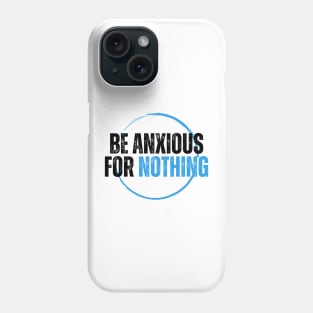 Philippians 4:6 Be Anxious for Nothing V13 Phone Case