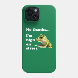 No Thanks.... I'm High On Stress Phone Case