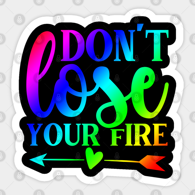 Motivational Quotes - Don't Lose Your Fire - Motivational Quotes - Sticker