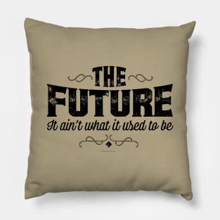 The Future, It Ain’t What It Used To Be - funny Pillow